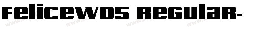 FeliceW05 Regular字体转换 FeliceW05 Regular字体转换